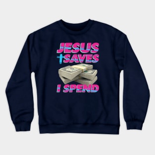 Jesus saves, I spend - word play Crewneck Sweatshirt